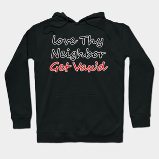 Love Thy Neighbor - Get Vax'd Hoodie